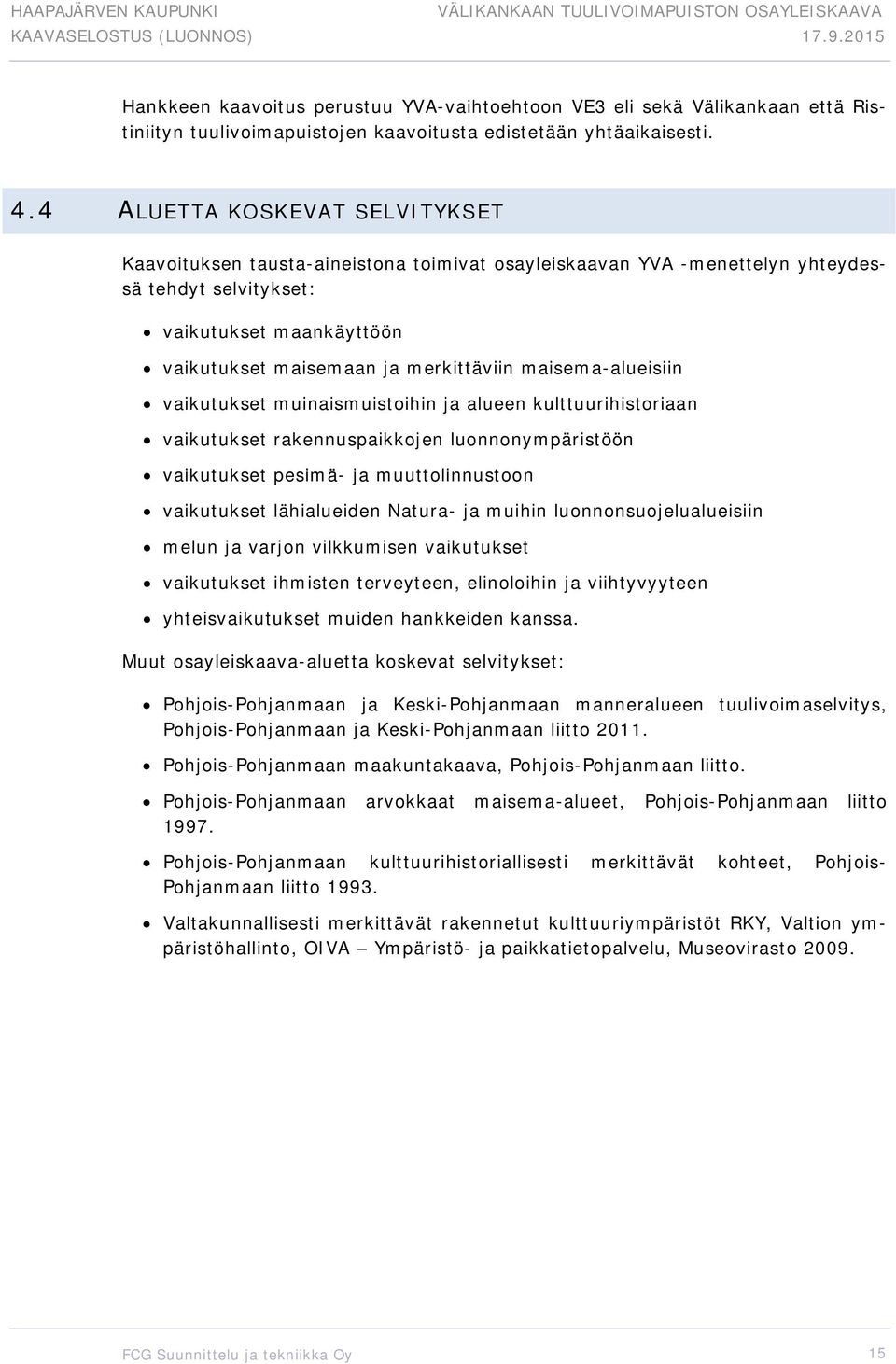 maisema-alueisiin vaikutukset muinaismuistoihin ja alueen kulttuurihistoriaan vaikutukset rakennuspaikkojen luonnonympäristöön vaikutukset pesimä- ja muuttolinnustoon vaikutukset lähialueiden Natura-