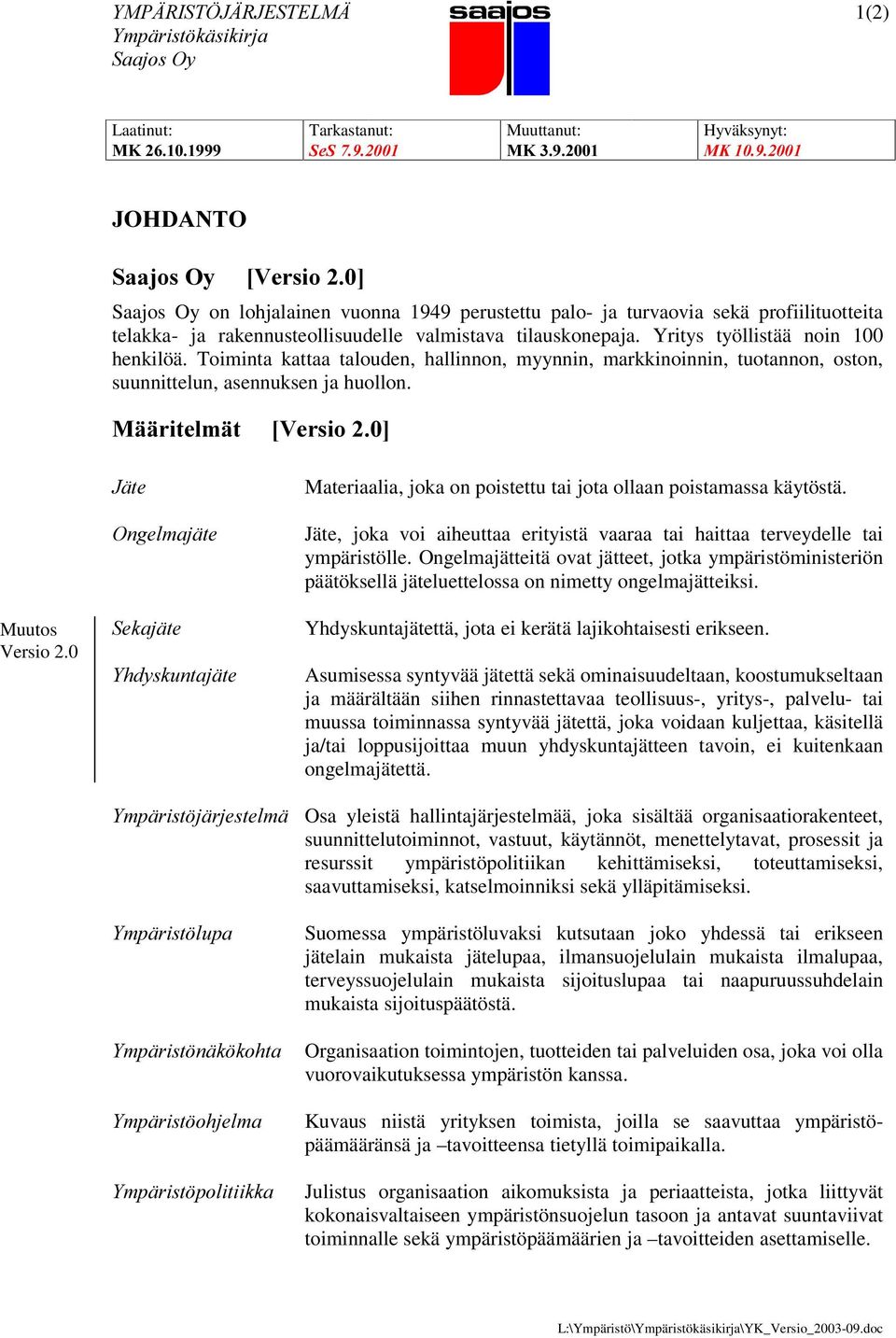 0 -lwh 2QJHOPDMlWH 6HNDMlWH <KG\VNXQWDMlWH Materiaalia, joka on poistettu tai jota ollaan poistamassa käytöstä. Jäte, joka voi aiheuttaa erityistä vaaraa tai haittaa terveydelle tai ympäristölle.