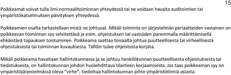 Poikkeama saattaa toisaalta johtua puutteellisesta tai virheellisestä ohjeistuksesta tai toiminnan kuvauksesta. Tällöin tulee ohjeistusta korjata.