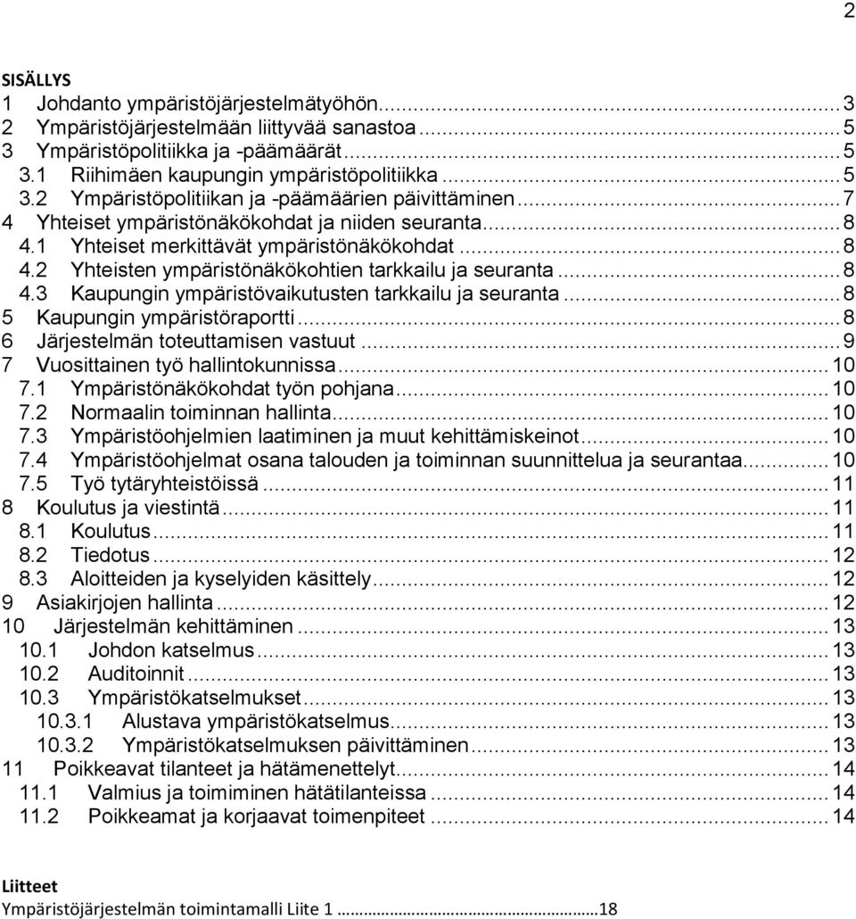 .. 8 5 Kaupungin ympäristöraportti... 8 6 Järjestelmän toteuttamisen vastuut... 9 7 Vuosittainen työ hallintokunnissa... 10 7.1 Ympäristönäkökohdat työn pohjana... 10 7.2 Normaalin toiminnan hallinta.