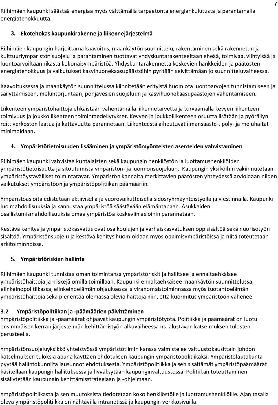 tuottavat yhdyskuntarakenteeltaan eheää, toimivaa, viihtyisää ja luontoarvoiltaan rikasta kokonaisympäristöä.