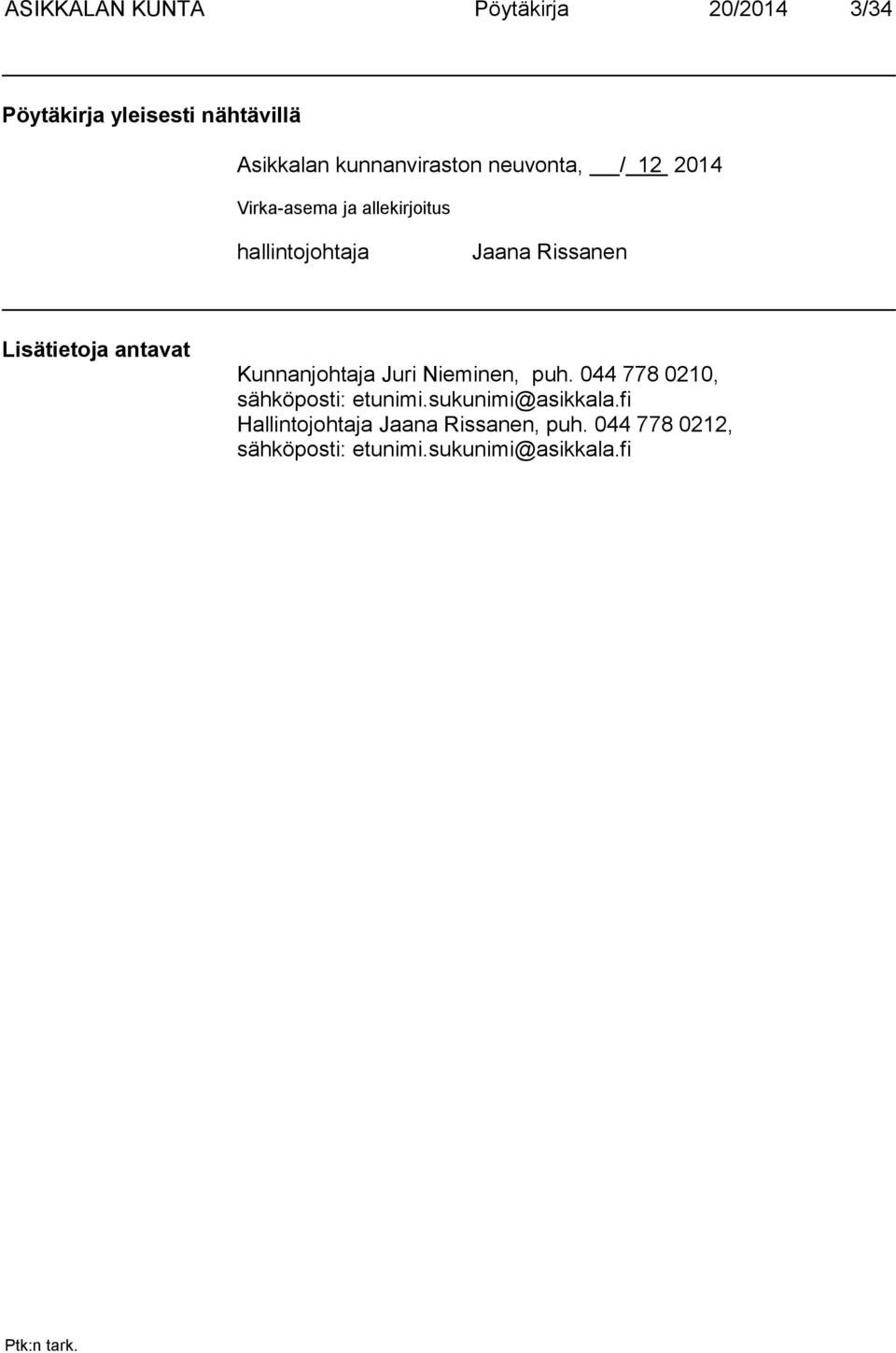 Lisätietoja antavat Kunnanjohtaja Juri Nieminen, puh. 044 778 0210, sähköposti: etunimi.
