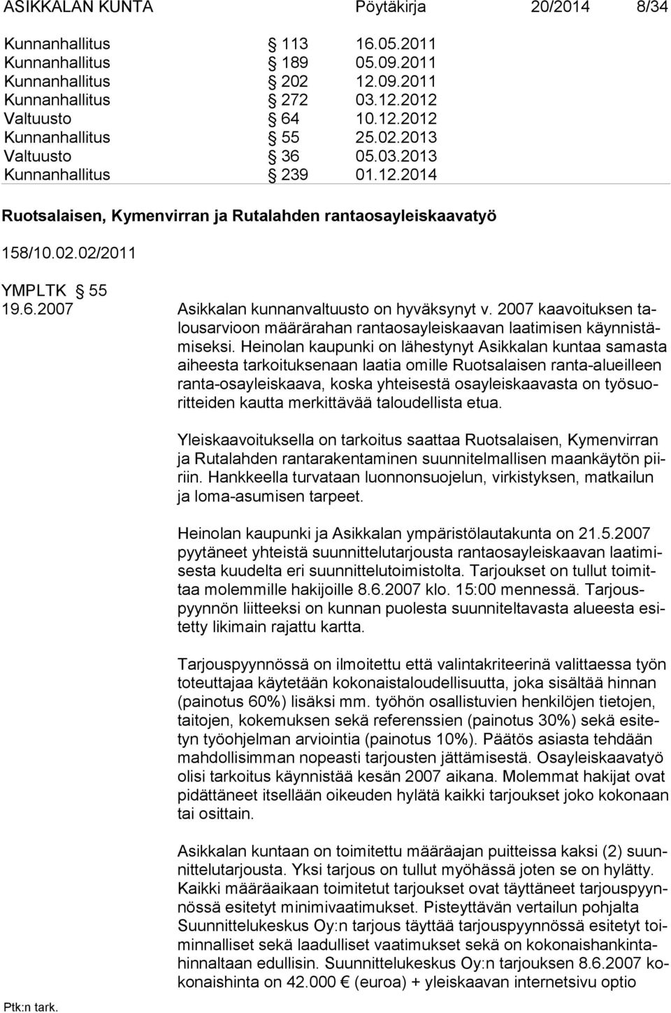 2007 kaavoituksen talousarvioon määrärahan rantaosayleiskaavan laatimisen käynnistämiseksi.