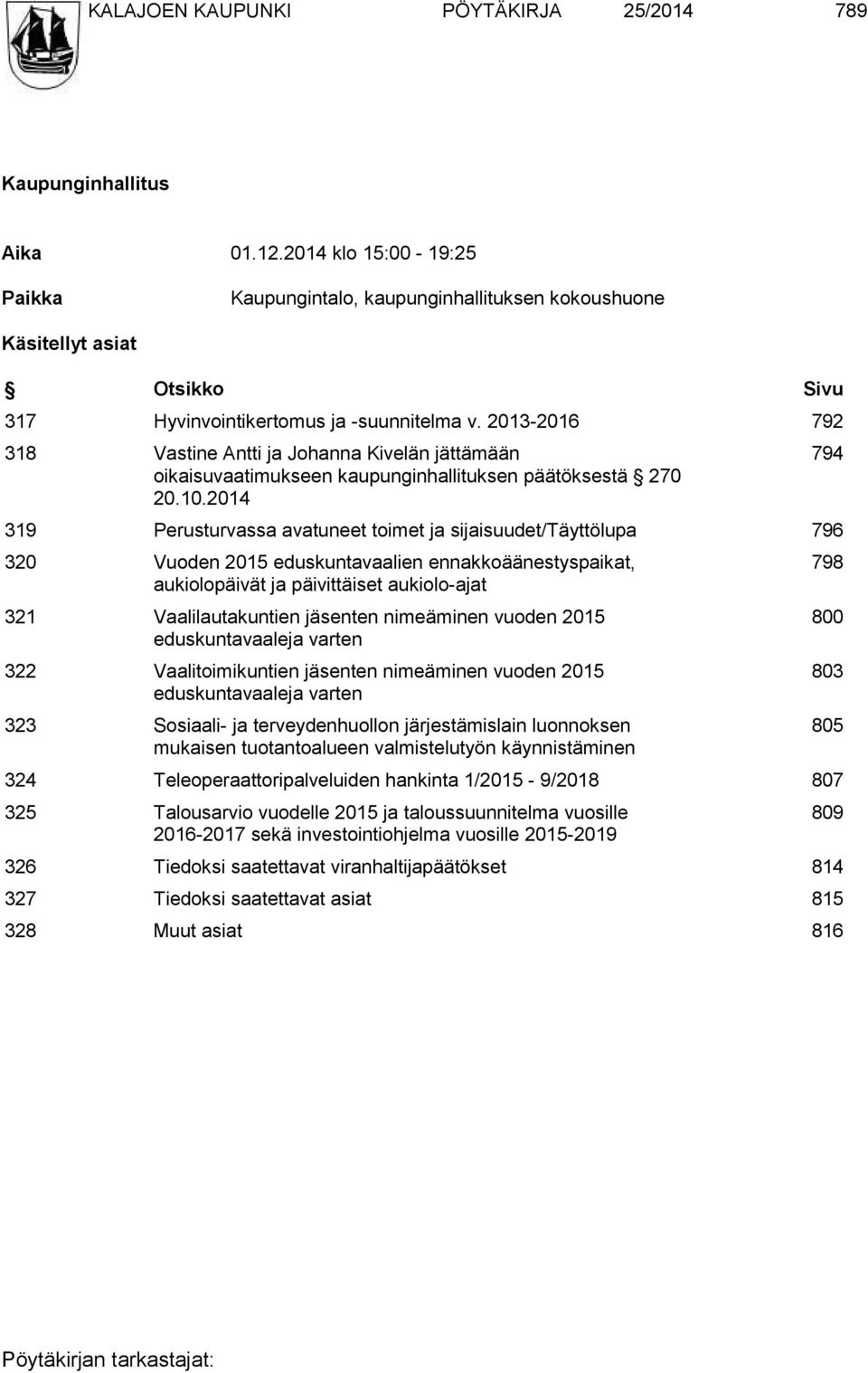 2013-2016 792 318 Vastine Antti ja Johanna Kivelän jättämään oikaisuvaatimukseen kaupunginhallituksen päätöksestä 270 20.10.