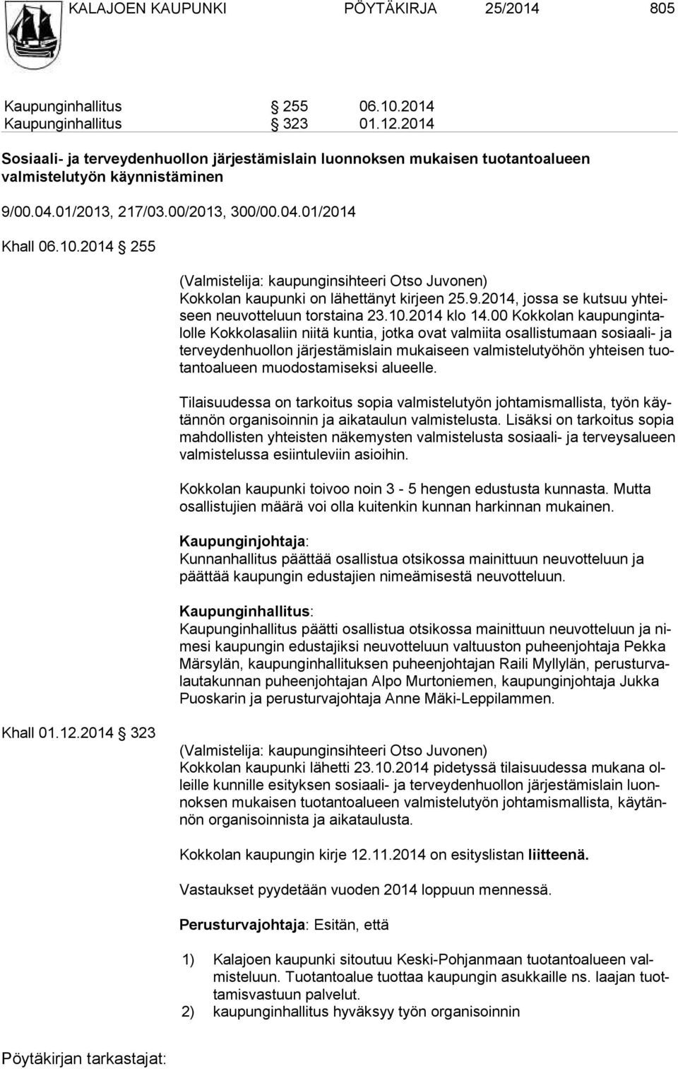 2014 255 (Valmistelija: kaupunginsihteeri Otso Juvonen) Kokkolan kaupunki on lähettänyt kirjeen 25.9.2014, jossa se kutsuu yhteiseen neuvotteluun torstaina 23.10.2014 klo 14.