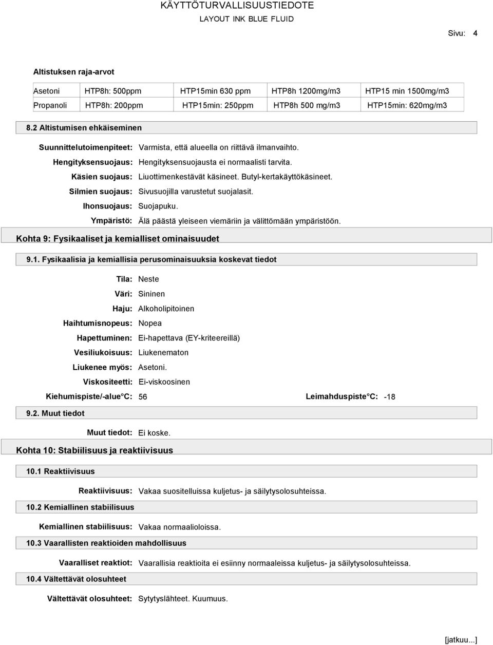 Käsien suojaus: Liuottimenkestävät käsineet. Butyl-kertakäyttökäsineet. Silmien suojaus: Sivusuojilla varustetut suojalasit. Ihonsuojaus: Suojapuku.