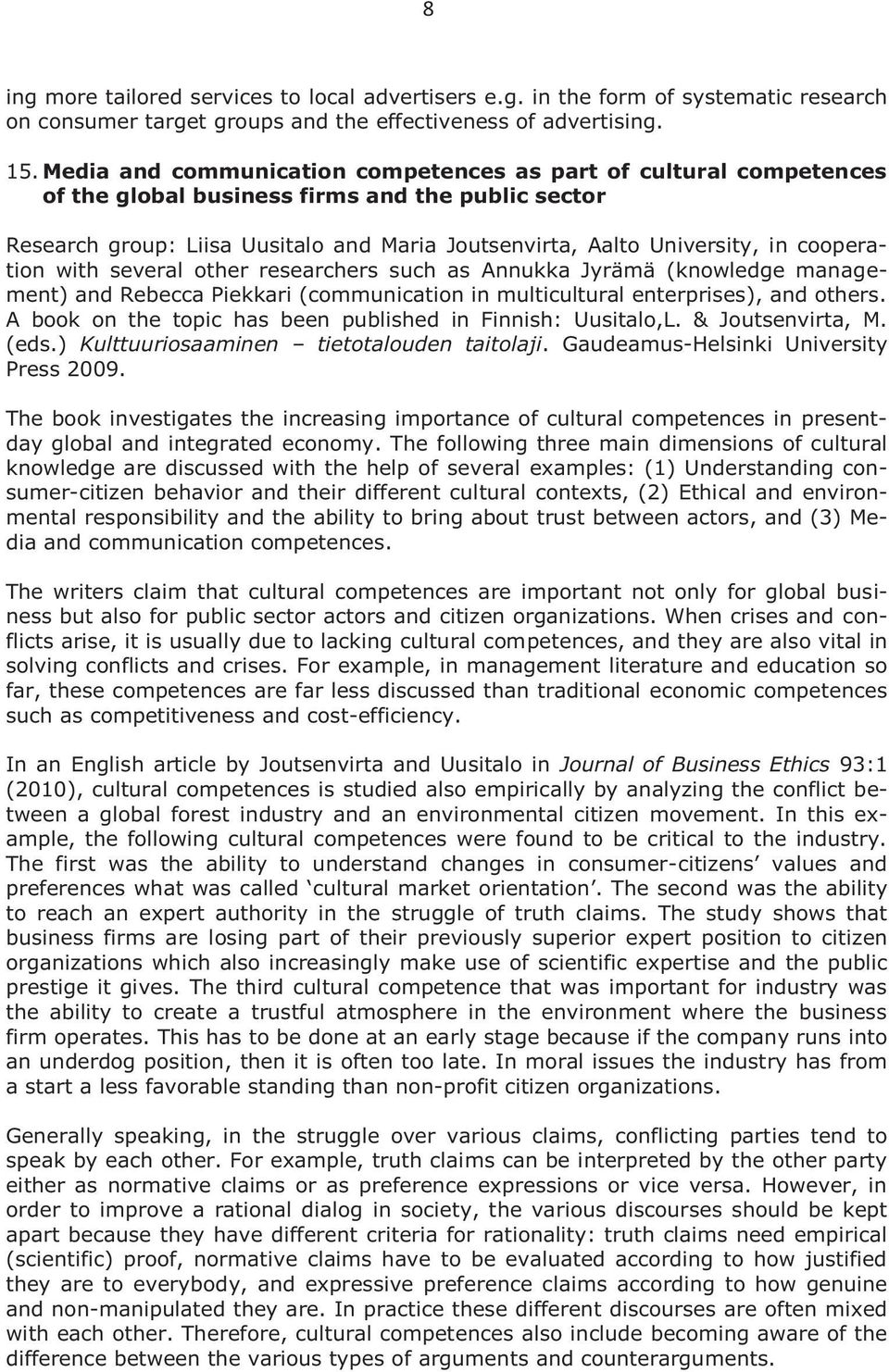 cooperation with several other researchers such as Annukka Jyrämä (knowledge management) and Rebecca Piekkari (communication in multicultural enterprises), and others.