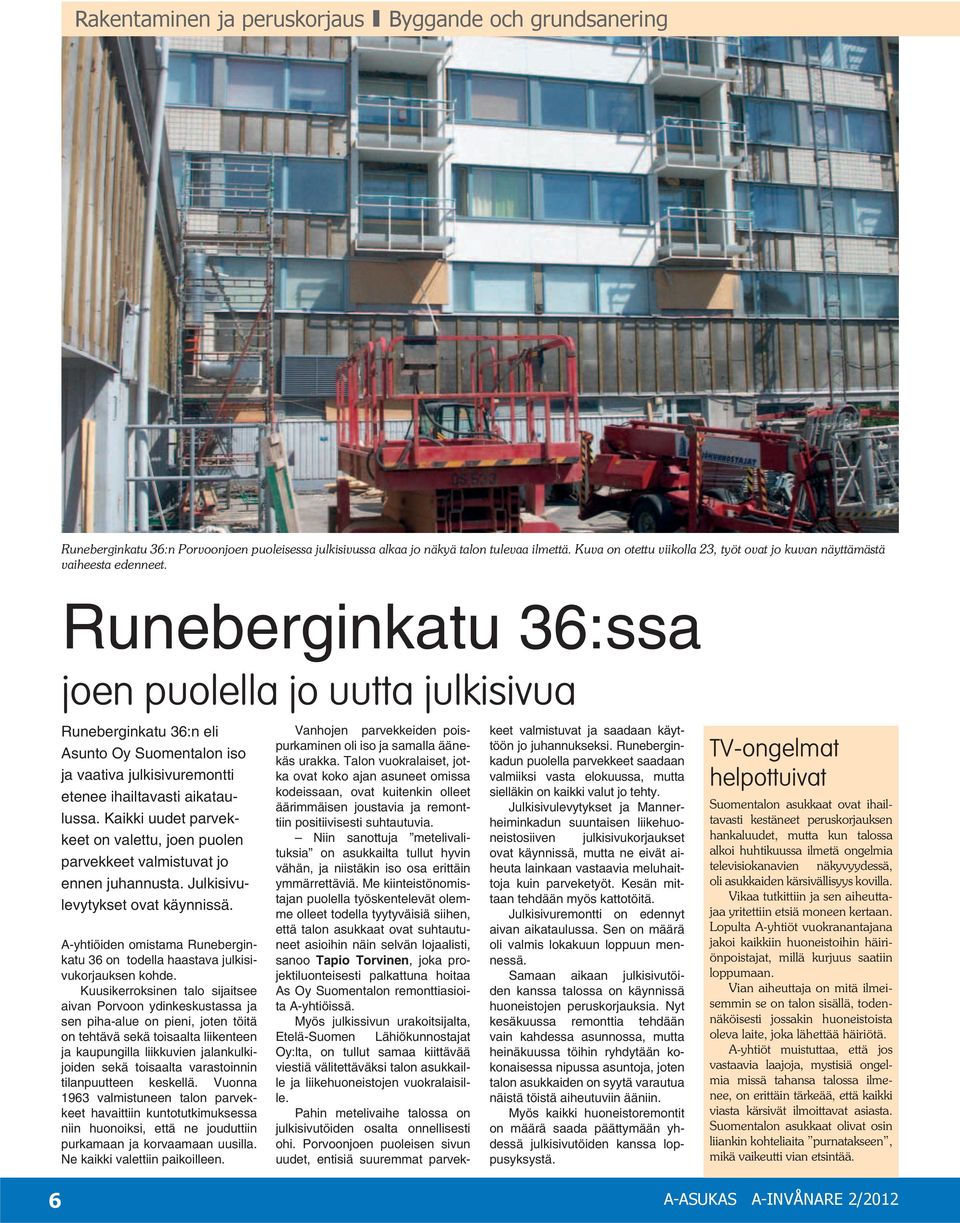 Runeberginkatu 36:ssa joen puolella jo uutta julkisivua Runeberginkatu 36:n eli Asunto Oy Suomentalon iso ja vaativa julkisivuremontti etenee ihailtavasti aikataulussa.
