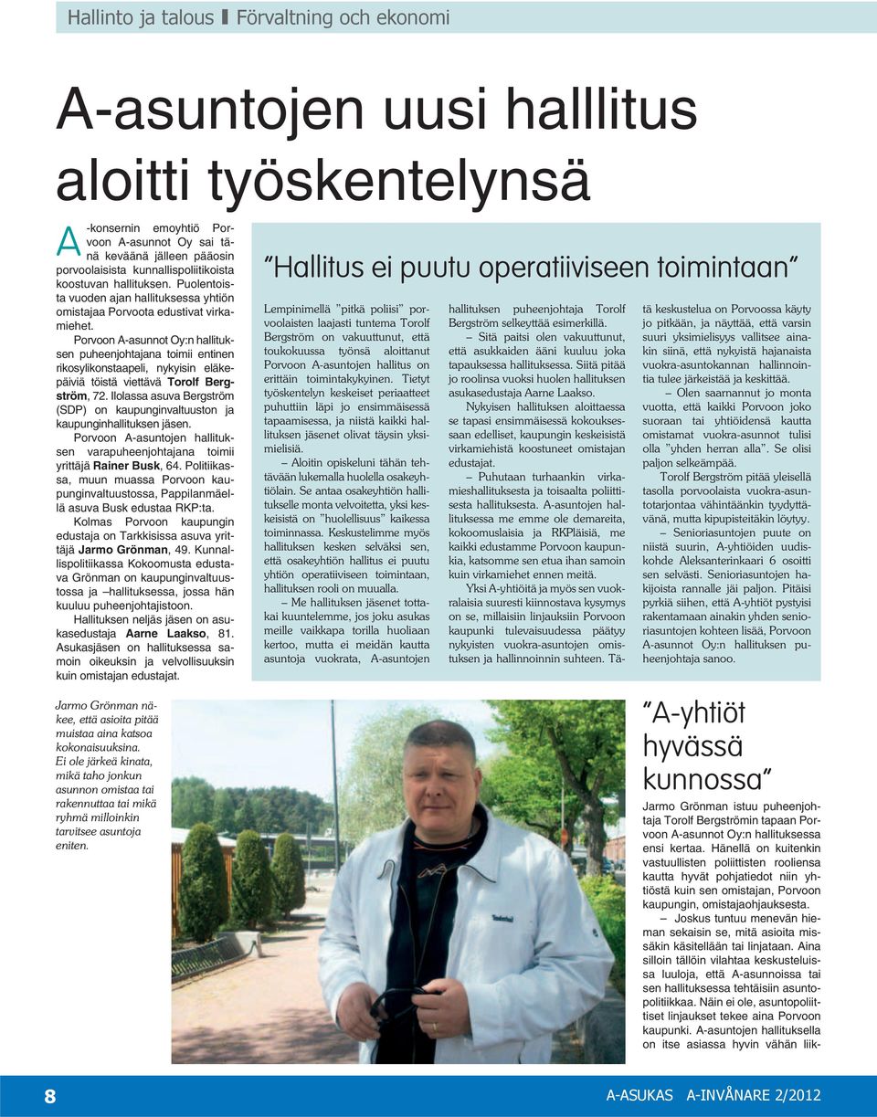 Porvoon A-asunnot Oy:n hallituksen puheenjohtajana toimii entinen rikosylikonstaapeli, nykyisin eläkepäiviä töistä viettävä Torolf Bergström, 72.