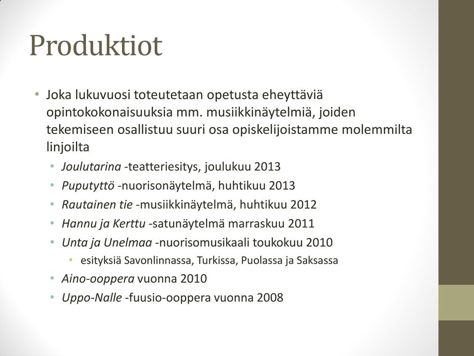 joulukuu 2013 Puputyttö -nuorisonäytelmä, huhtikuu 2013 Rautainen tie -musiikkinäytelmä, huhtikuu 2012 Hannu ja Kerttu