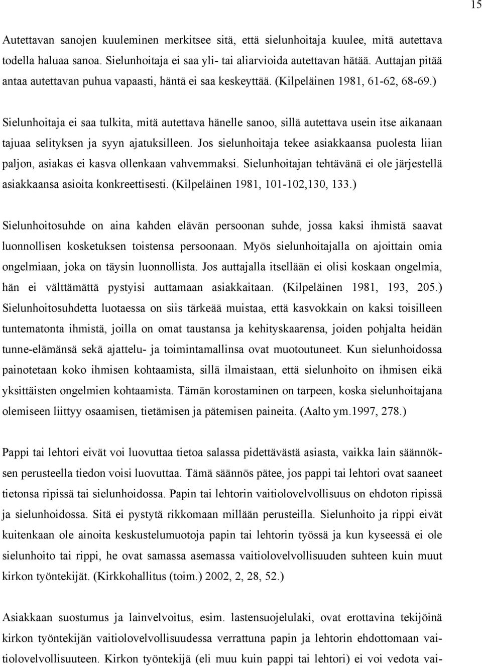 ) Sielunhoitaja ei saa tulkita, mitä autettava hänelle sanoo, sillä autettava usein itse aikanaan tajuaa selityksen ja syyn ajatuksilleen.