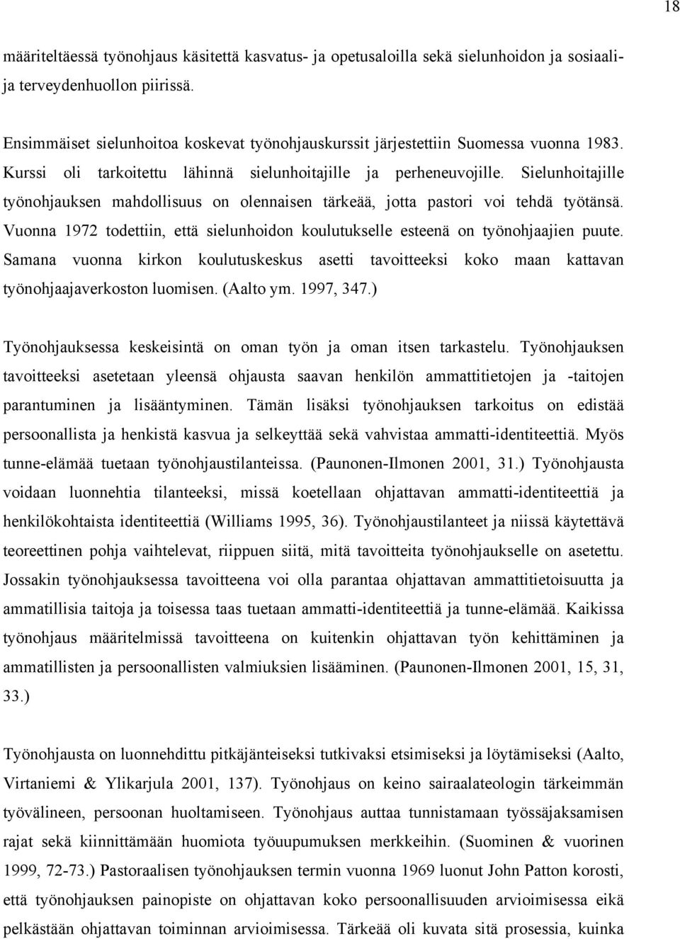 Sielunhoitajille työnohjauksen mahdollisuus on olennaisen tärkeää, jotta pastori voi tehdä työtänsä. Vuonna 1972 todettiin, että sielunhoidon koulutukselle esteenä on työnohjaajien puute.