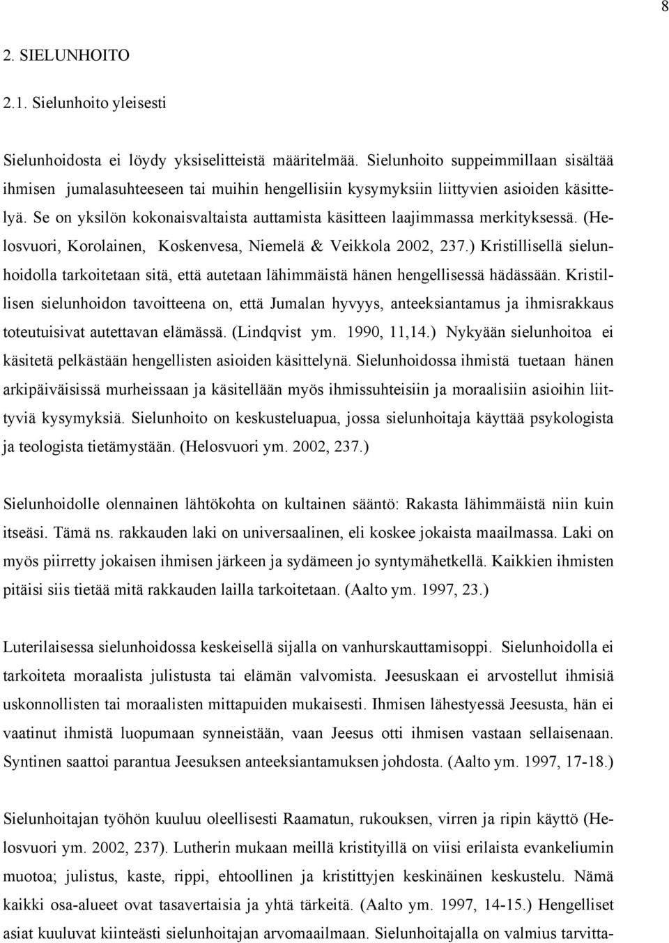Se on yksilön kokonaisvaltaista auttamista käsitteen laajimmassa merkityksessä. (Helosvuori, Korolainen, Koskenvesa, Niemelä & Veikkola 2002, 237.
