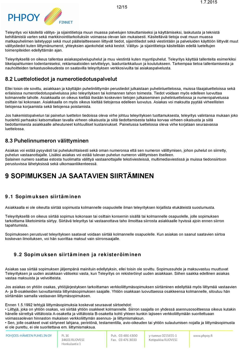 Käsiteltäviä tietoja ovat muun muassa matkapuhelimen laitetyyppi sekä muut päätelaitteeseen liittyvät tiedot, sijaintitiedot sekä viestintään ja palveluiden käyttöön liittyvät muut välitystiedot