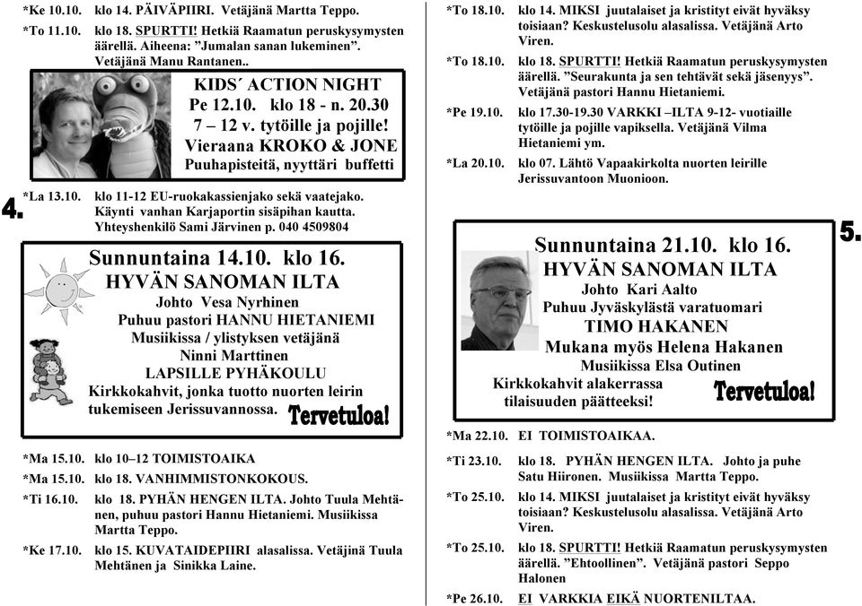 040 4509804 Sunnuntaina 14.10. klo 16.