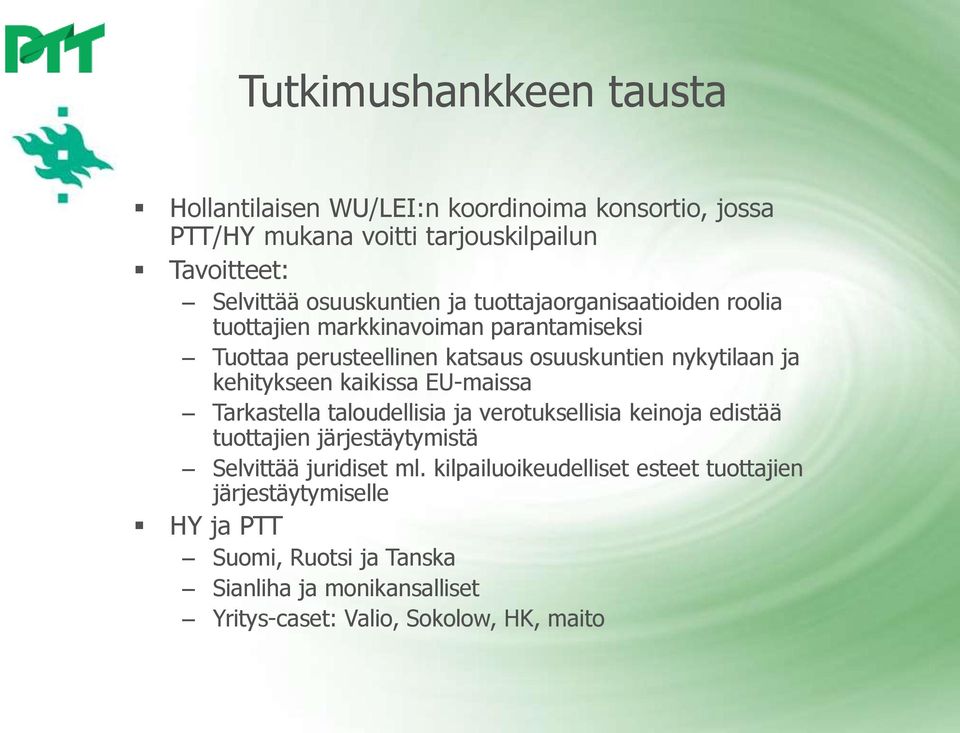 kehitykseen kaikissa EU-maissa Tarkastella taloudellisia ja verotuksellisia keinoja edistää tuottajien järjestäytymistä Selvittää juridiset ml.