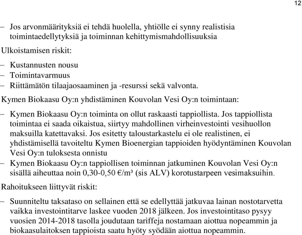 Jos tappiollista toimintaa ei saada oikaistua, siirtyy mahdollinen virheinvestointi vesihuollon maksuilla katettavaksi.