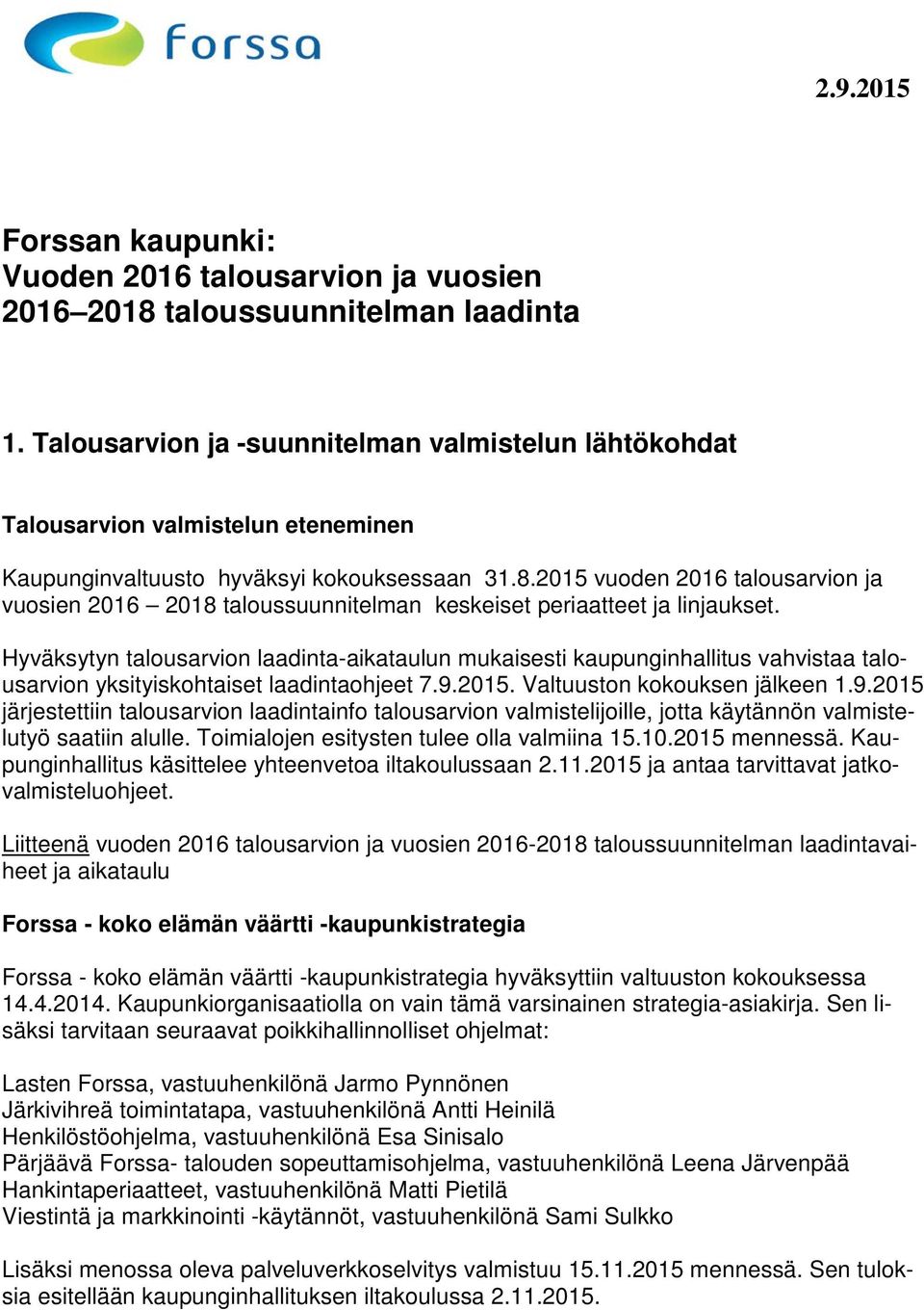 2015 vuoden 2016 talousarvion ja vuosien 2016 2018 taloussuunnitelman keskeiset periaatteet ja linjaukset.