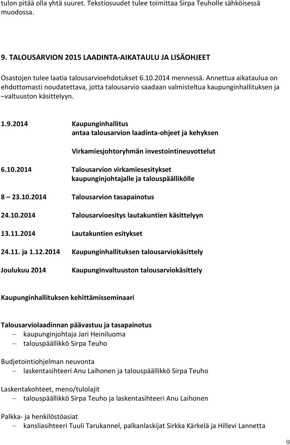 2014 Kaupunginhallitus antaa talousarvion laadinta-ohjeet ja kehyksen Virkamiesjohtoryhmän investointineuvottelut 6.10.