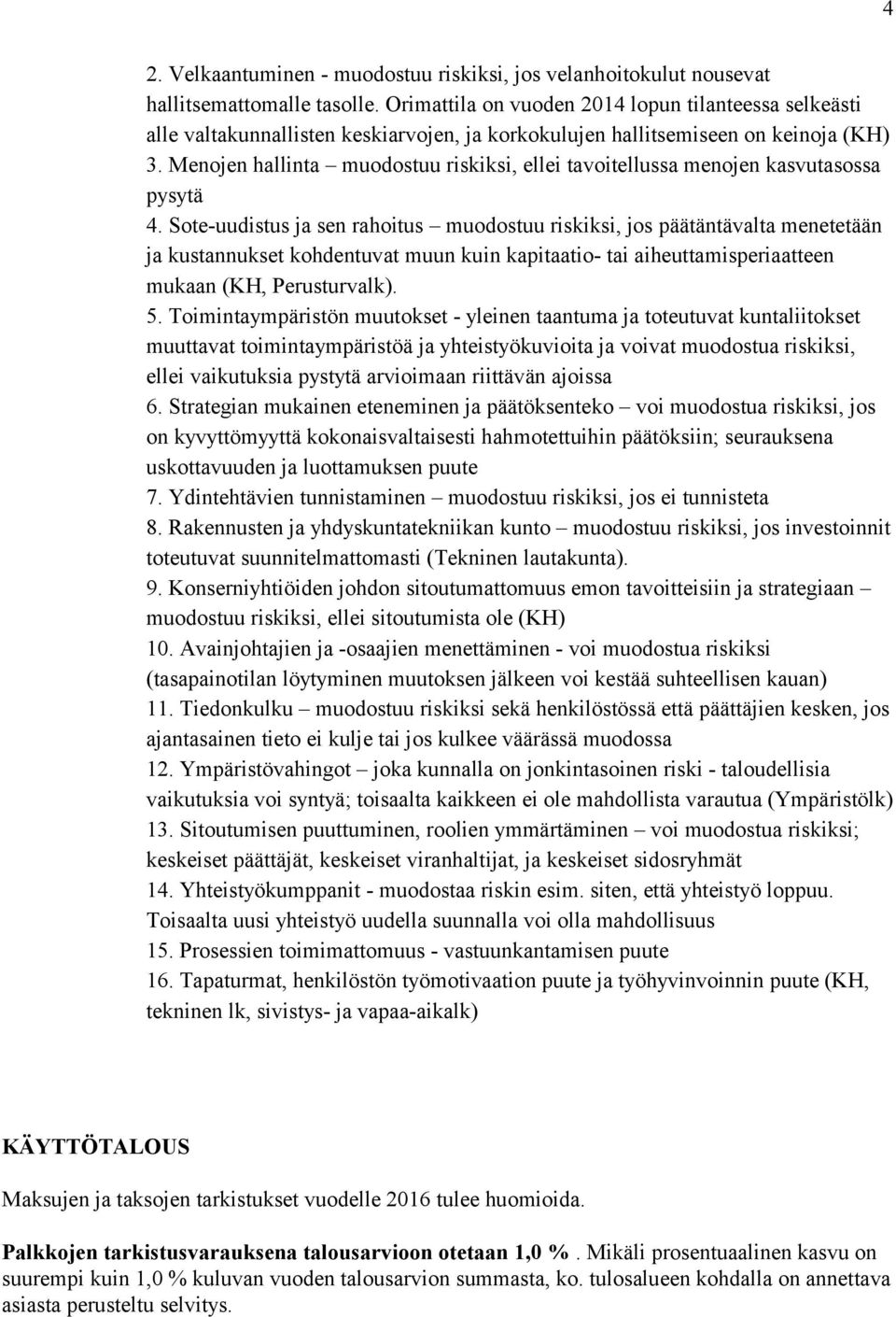 Menojen hallinta muodostuu riskiksi, ellei tavoitellussa menojen kasvutasossa pysytä 4.