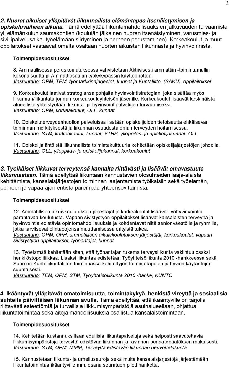 perheen perustaminen). Korkeakoulut ja muut oppilaitokset vastaavat omalta osaltaan nuorten aikuisten liikunnasta ja hyvinvoinnista. 8.