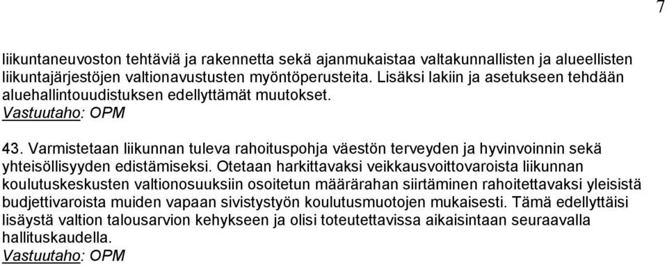 Varmistetaan liikunnan tuleva rahoituspohja väestön terveyden ja hyvinvoinnin sekä yhteisöllisyyden edistämiseksi.