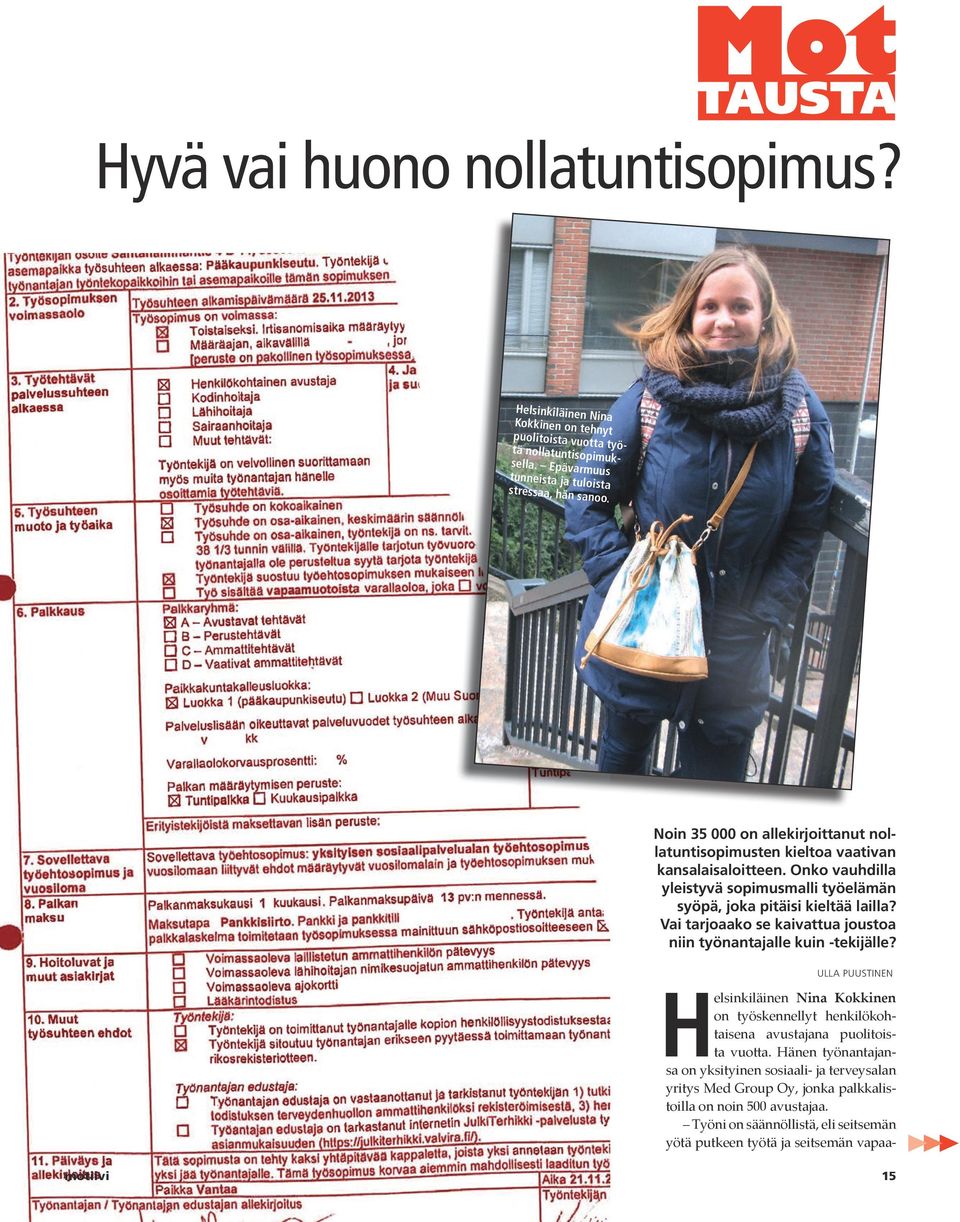 Vai tarjoaako se kaivattua joustoa niin työnantajalle kuin -tekijälle? ULLA PUUSTINEN Helsinkiläinen Nina Kokkinen on työskennellyt henkilökohtaisena avustajana puolitoista vuotta.