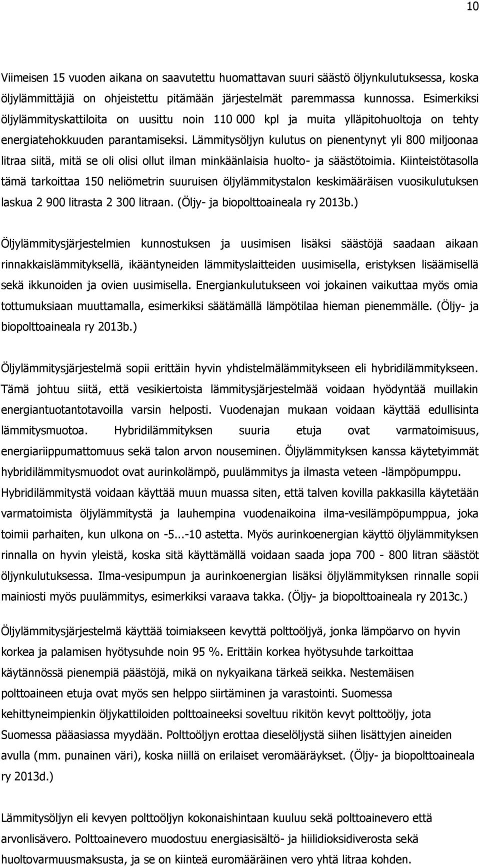 Lämmitysöljyn kulutus on pienentynyt yli 800 miljoonaa litraa siitä, mitä se oli olisi ollut ilman minkäänlaisia huolto- ja säästötoimia.