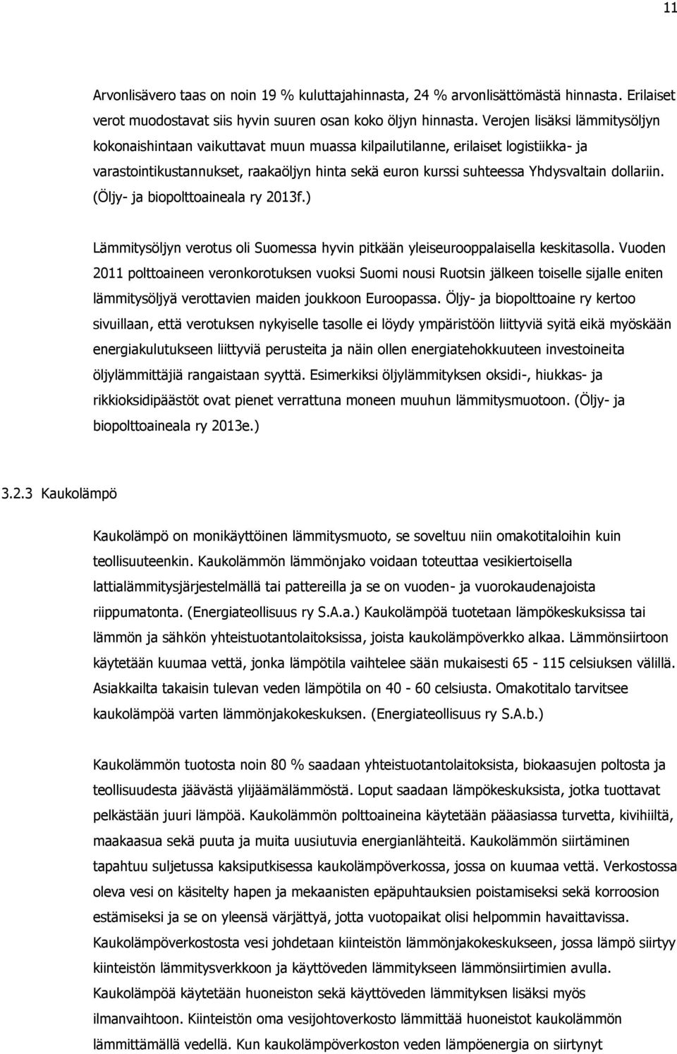 dollariin. (Öljy- ja biopolttoaineala ry 2013f.) Lämmitysöljyn verotus oli Suomessa hyvin pitkään yleiseurooppalaisella keskitasolla.