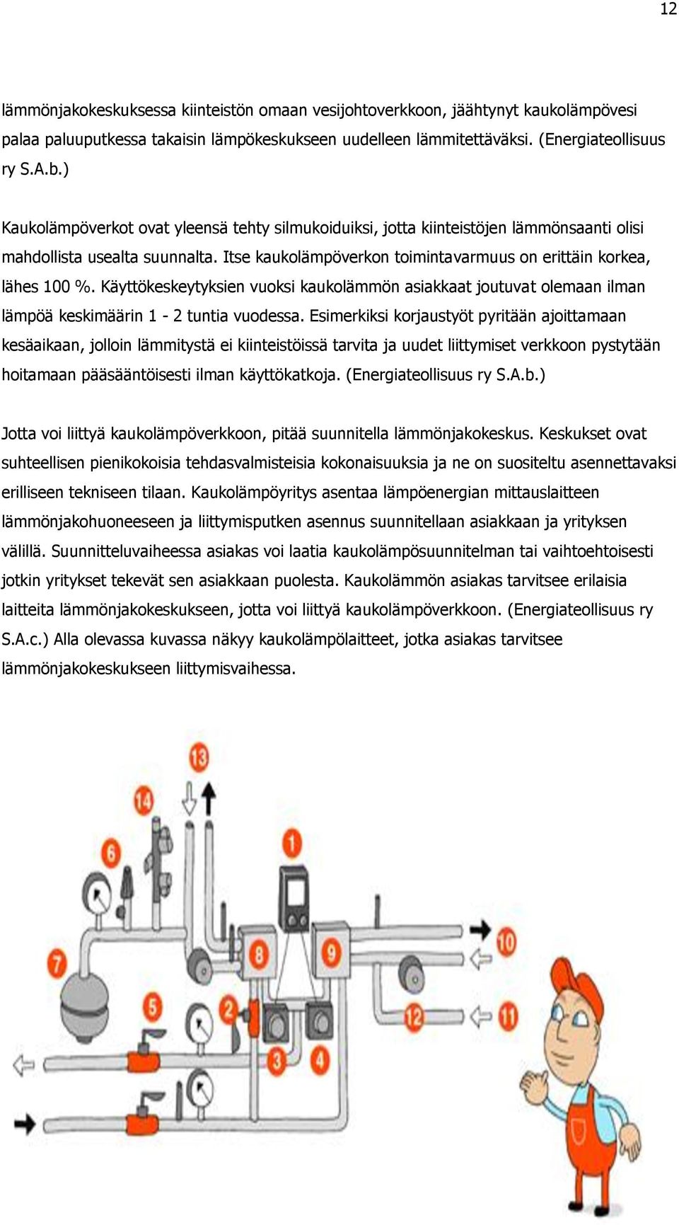 Käyttökeskeytyksien vuoksi kaukolämmön asiakkaat joutuvat olemaan ilman lämpöä keskimäärin 1-2 tuntia vuodessa.