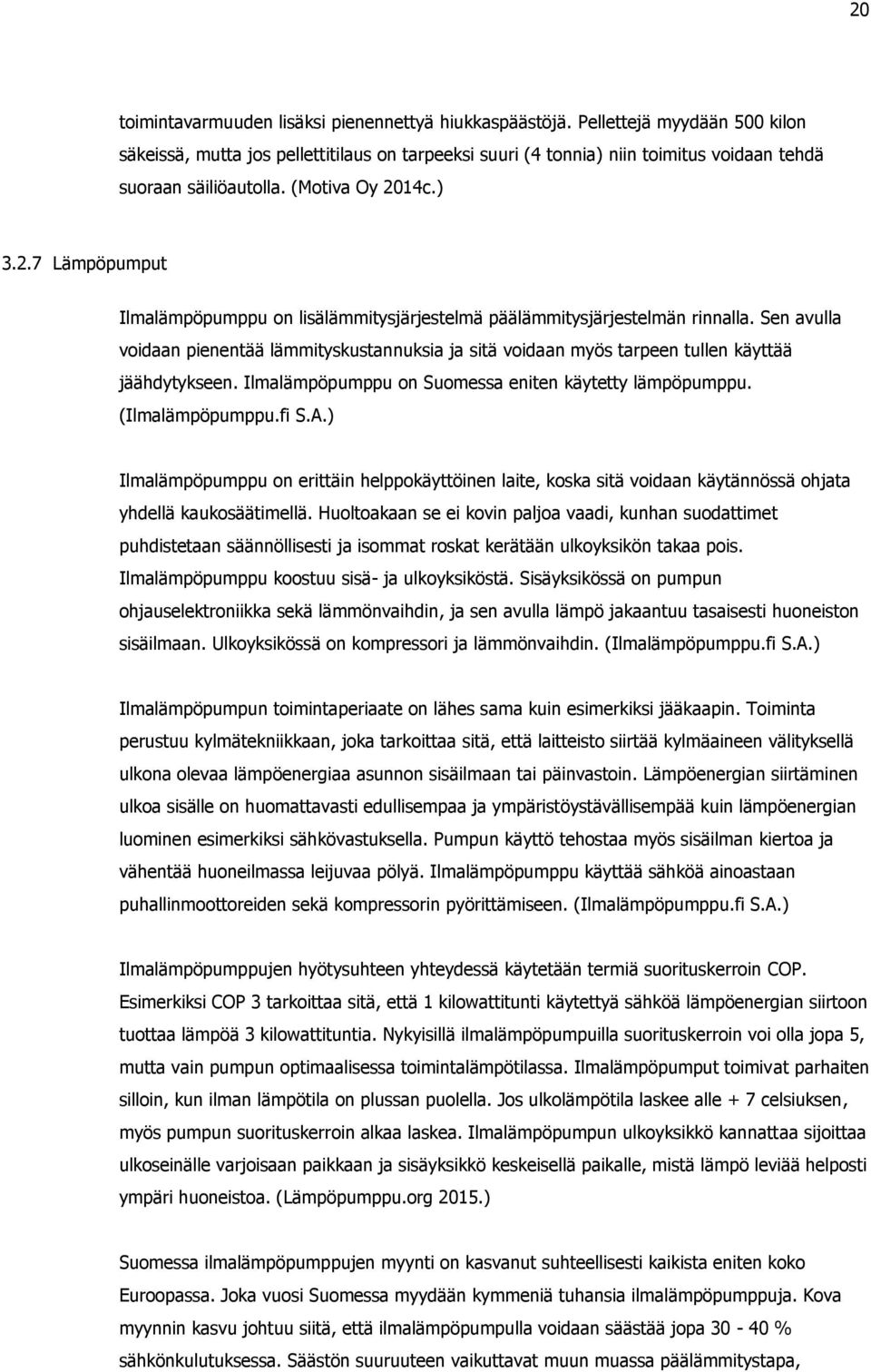 14c.) 3.2.7 Lämpöpumput Ilmalämpöpumppu on lisälämmitysjärjestelmä päälämmitysjärjestelmän rinnalla.