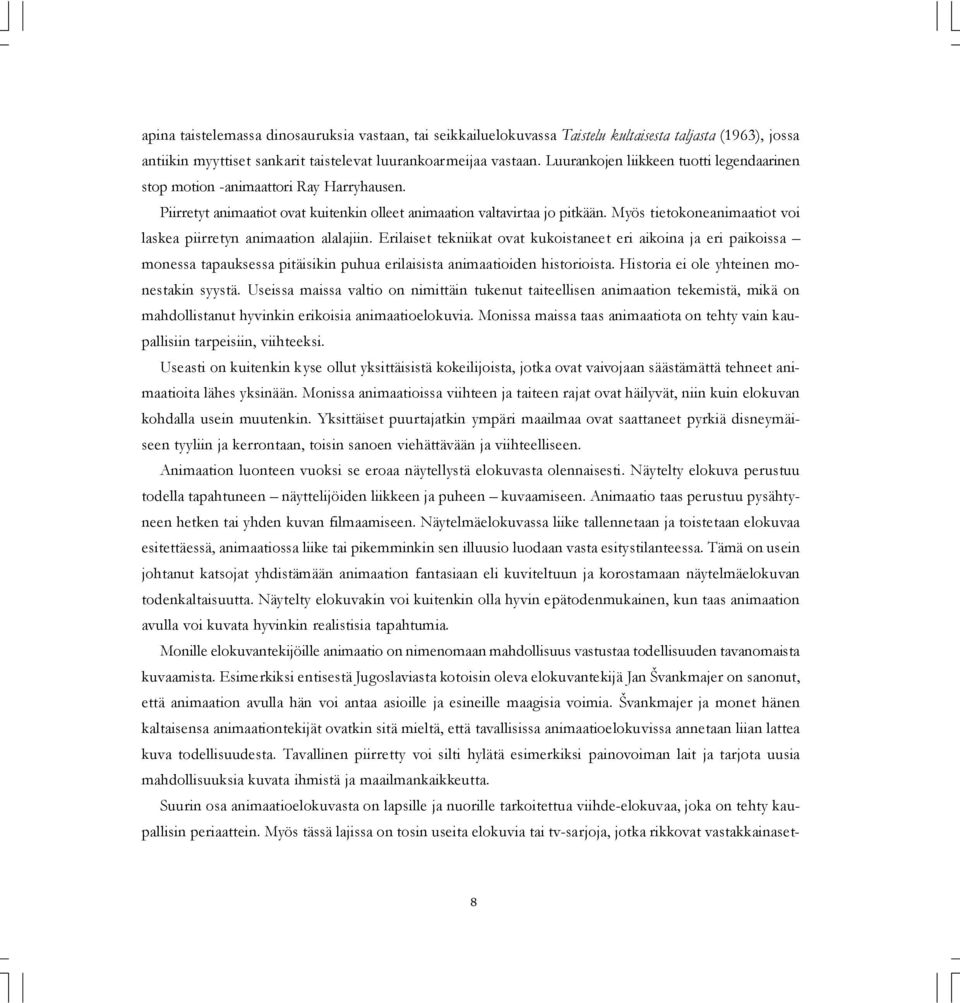Myös tietokoneanimaatiot voi laskea piirretyn animaation alalajiin.