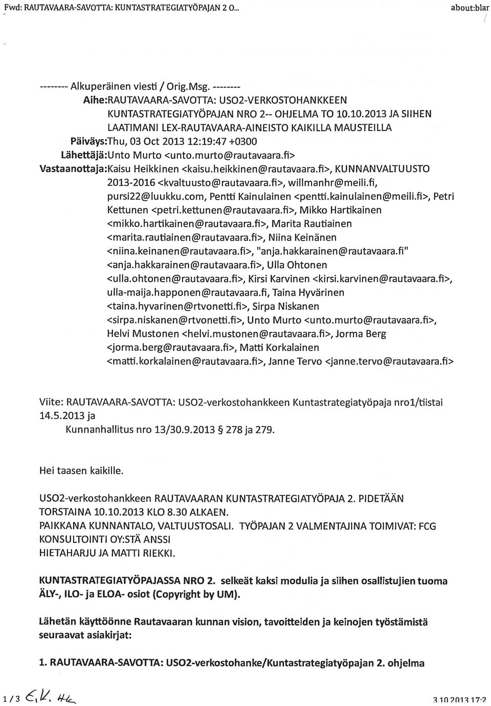 heikkinen@rautavaara.fi>, KUN NAN VALTU USTO 2013-2016 <kvaltuusto@rautavaara.fi>, willmanhr@meili.fi, pursi22@luukku.com, Penifi Kainulainen <penffi.kainulainen@meili.fi>, Petri Kellunen <petri.