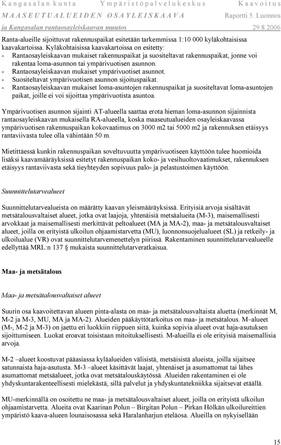 - Rantaosayleiskaavan mukaiset ympärivuotiset asunnot. - Suositeltavat ympärivuotisen asunnon sijoituspaikat.