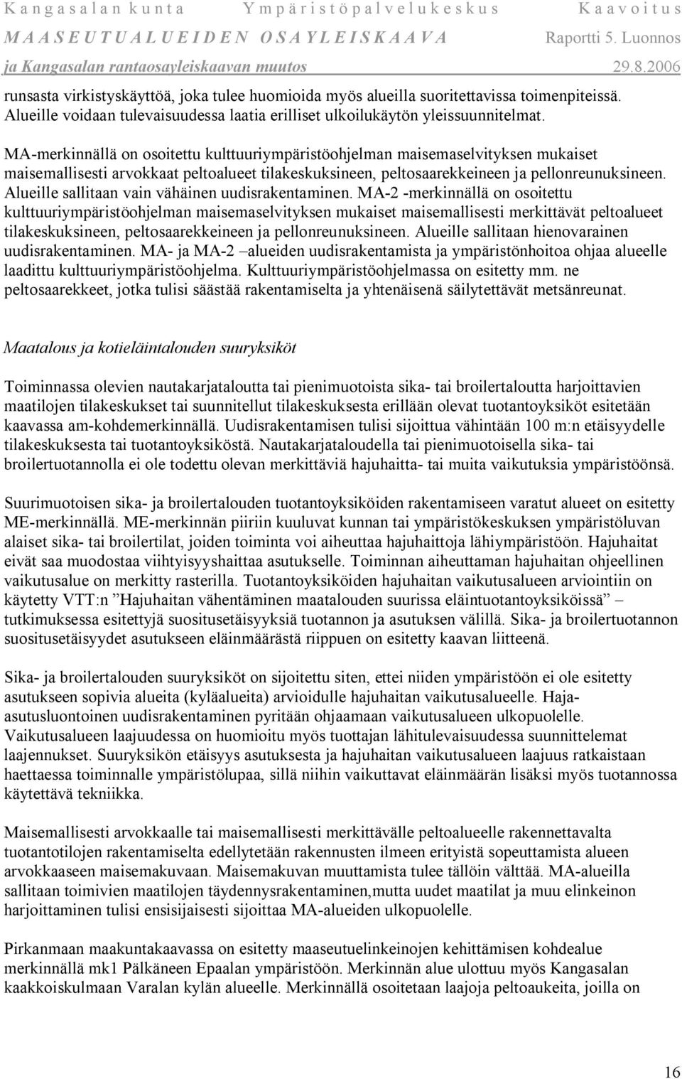 Alueille sallitaan vain vähäinen uudisrakentaminen.