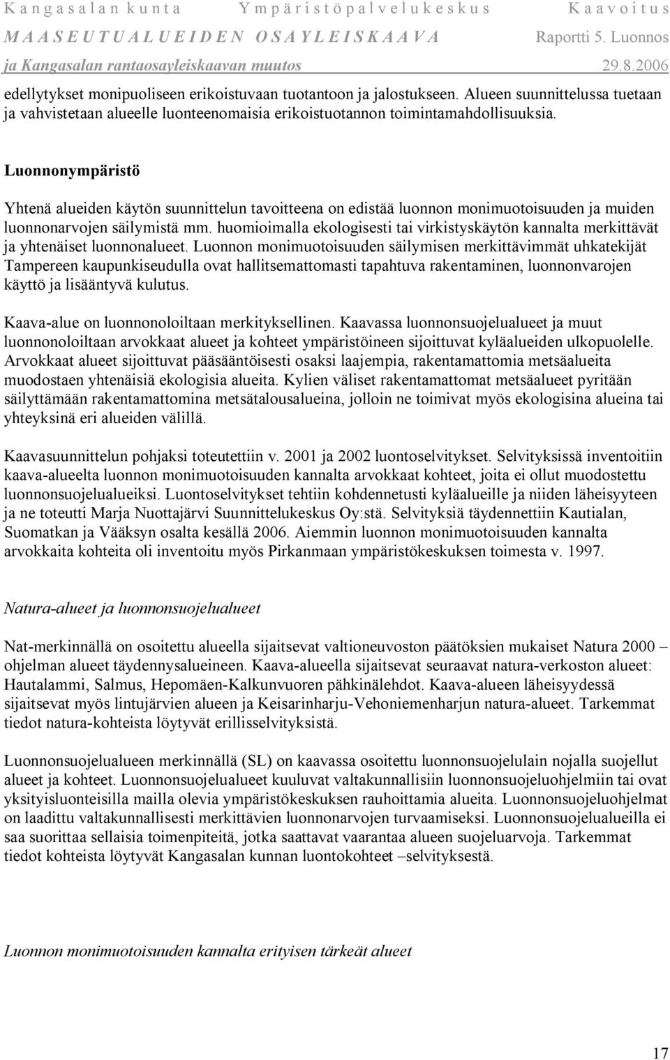 huomioimalla ekologisesti tai virkistyskäytön kannalta merkittävät ja yhtenäiset luonnonalueet.