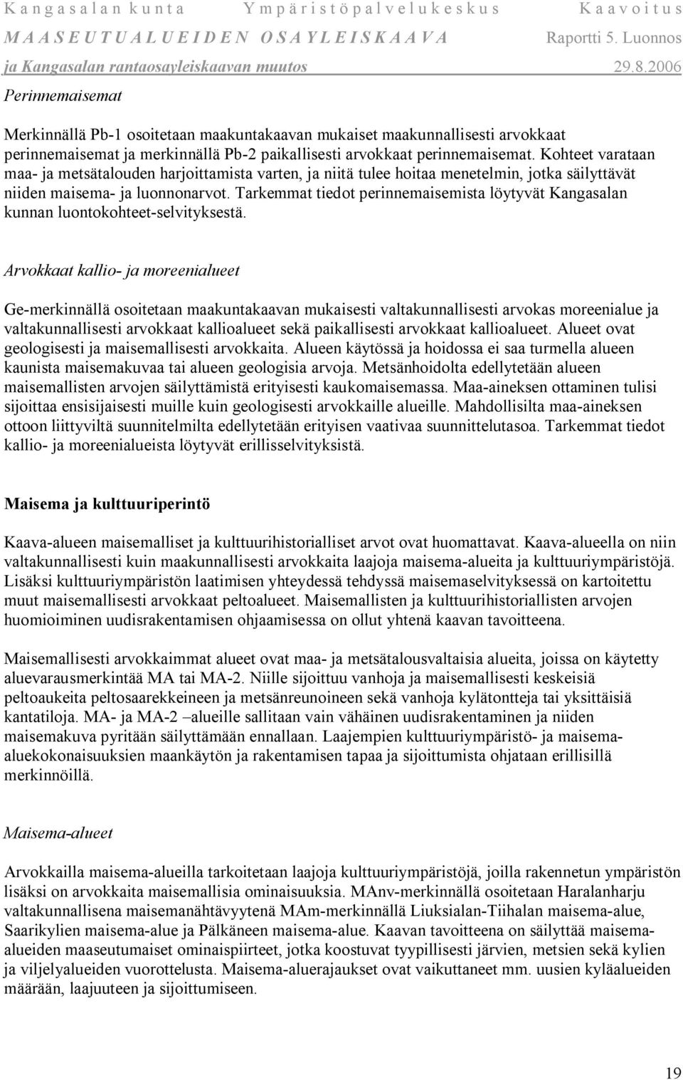 Tarkemmat tiedot perinnemaisemista löytyvät Kangasalan kunnan luontokohteet-selvityksestä.