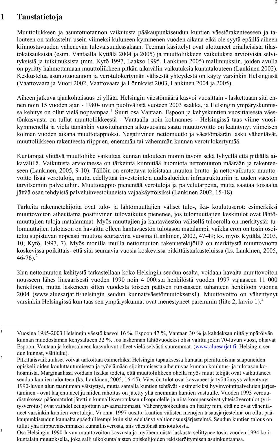 Vantaalla Kyttälä 2004 ja 2005) ja muuttoliikkeen vaikutuksia arvioivista selvityksistä ja tutkimuksista (mm.