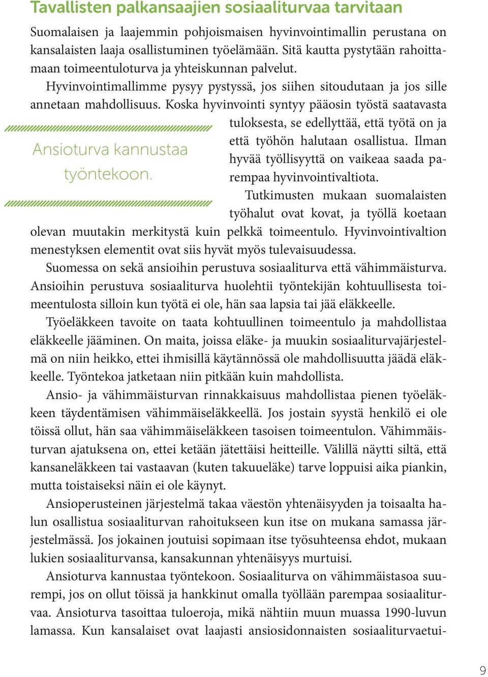 Koska hyvinvointi syntyy pääosin työstä saatavasta tuloksesta, se edellyttää, että työtä on ja että työhön halutaan osallistua.