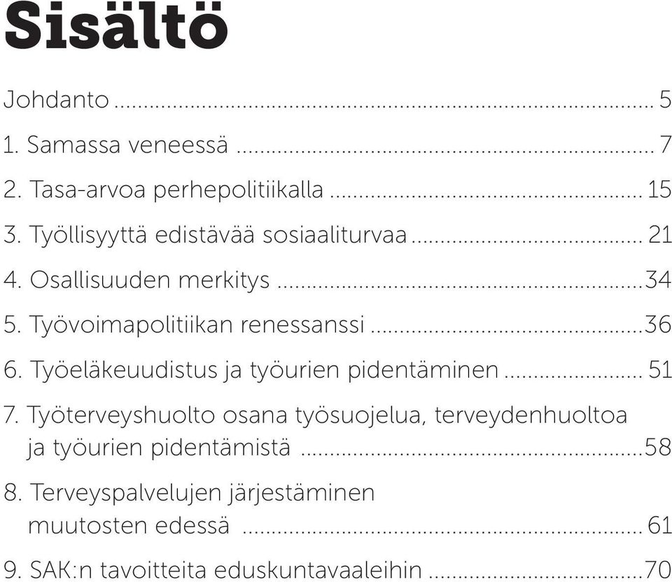 ..36 6. Työeläkeuudistus ja työurien pidentäminen... 51 7.