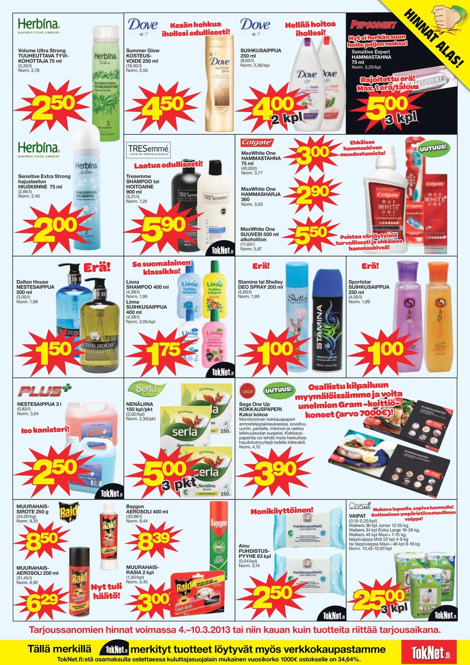 1 erä/talous Sensitive Extra Strong hajusteeton HIUSKIINNE 75 ml (2,66/l) Norm. 2,40 Laatua edullisesti! Tresemme SHAMPOO tai HOITOAINE 900 ml (5,31/l) Norm.