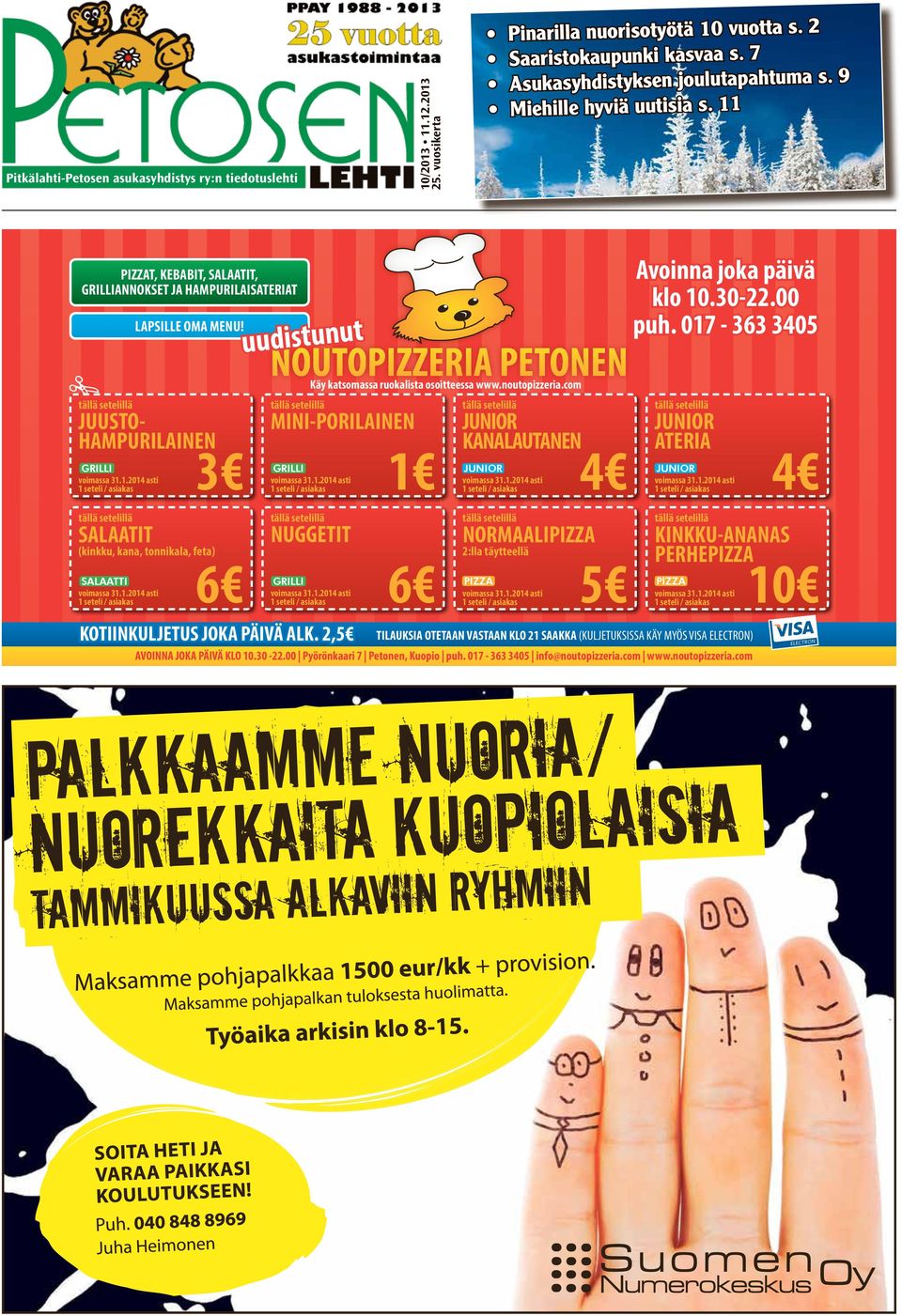 2,5 JUNIOR KANALAUTANEN 1 4 JUNIOR ATERIA tällä setelillä tällä setelillä tällä setelillä tällä setelillä SALAATIT NUGGETIT NORMAALIPIZZA (kinkku, kana, tonnikala, feta) 2:lla täytteellä SALAATTI