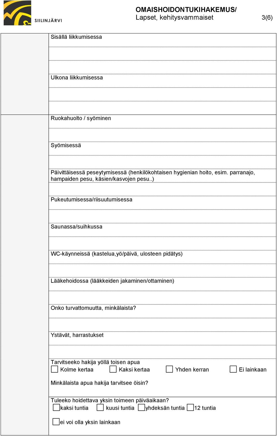 .) Pukeutumisessa/riisuutumisessa Saunassa/suihkussa WC-käynneissä (kastelua,yö/päivä, ulosteen pidätys) Lääkehoidossa (lääkkeiden jakaminen/ottaminen) Onko