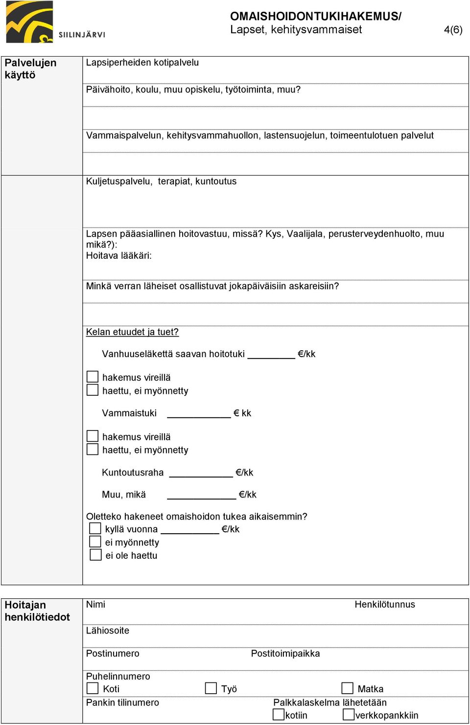 Kys, Vaalijala, perusterveydenhuolto, muu mikä?): Hoitava lääkäri: Minkä verran läheiset osallistuvat jokapäiväisiin askareisiin? Kelan etuudet ja tuet?