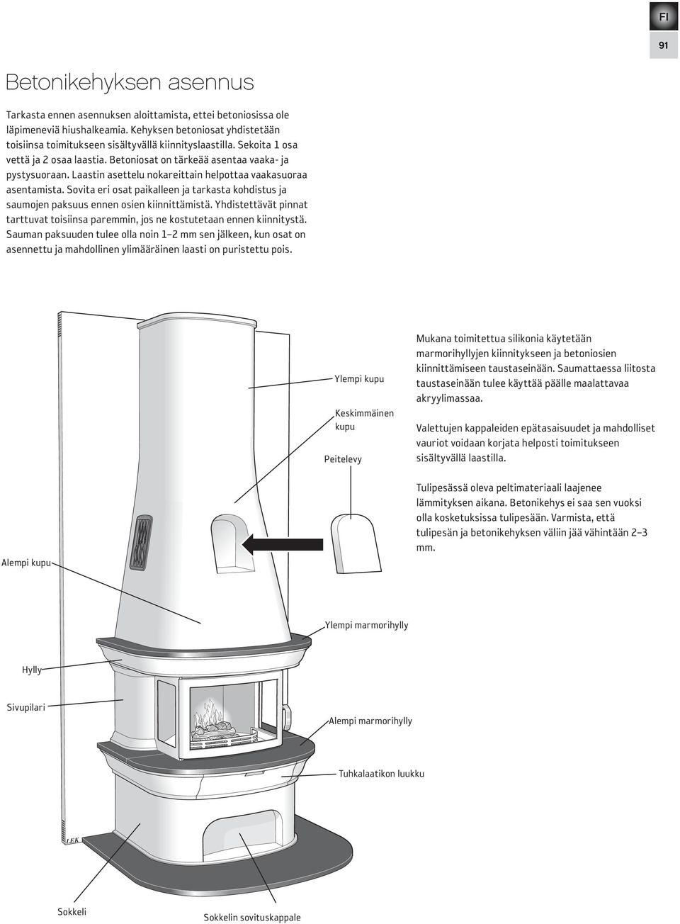 Laastin asettelu nokareittain helpottaa vaakasuoraa asentamista. Sovita eri osat paikalleen ja tarkasta kohdistus ja saumojen paksuus ennen osien kiinnittämistä.