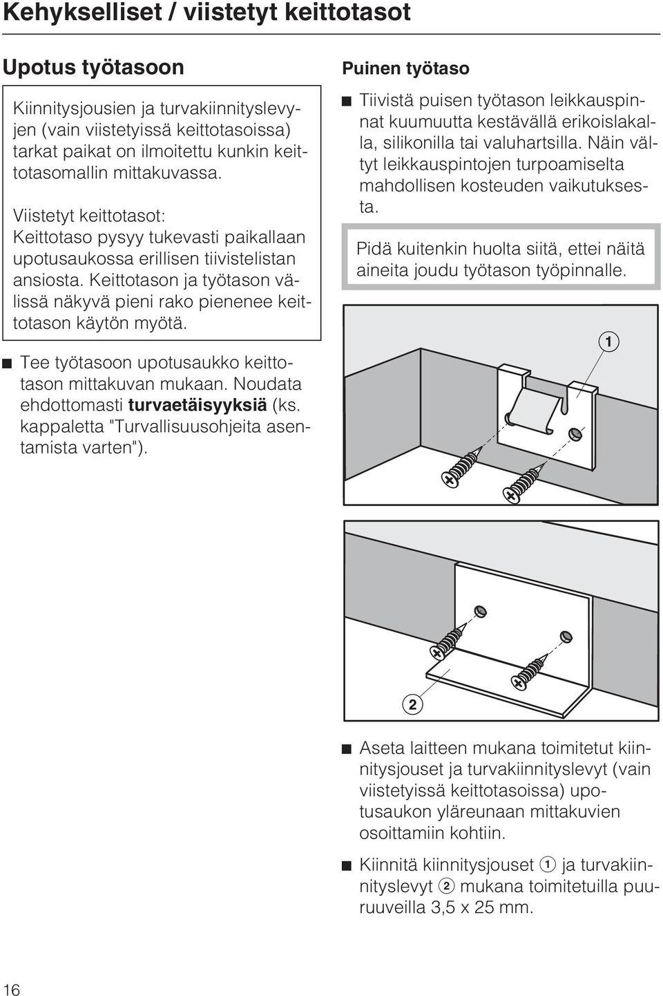 Puinen työtaso Tiivistä puisen työtason leikkauspinnat kuumuutta kestävällä erikoislakalla, silikonilla tai valuhartsilla.