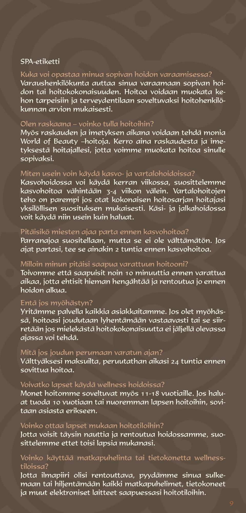 Myös raskauden ja imetyksen aikana voidaan tehdä monia World of Beauty hoitoja. Kerro aina raskaudesta ja imetyksestä hoitajallesi, jotta voimme muokata hoitoa sinulle sopivaksi.