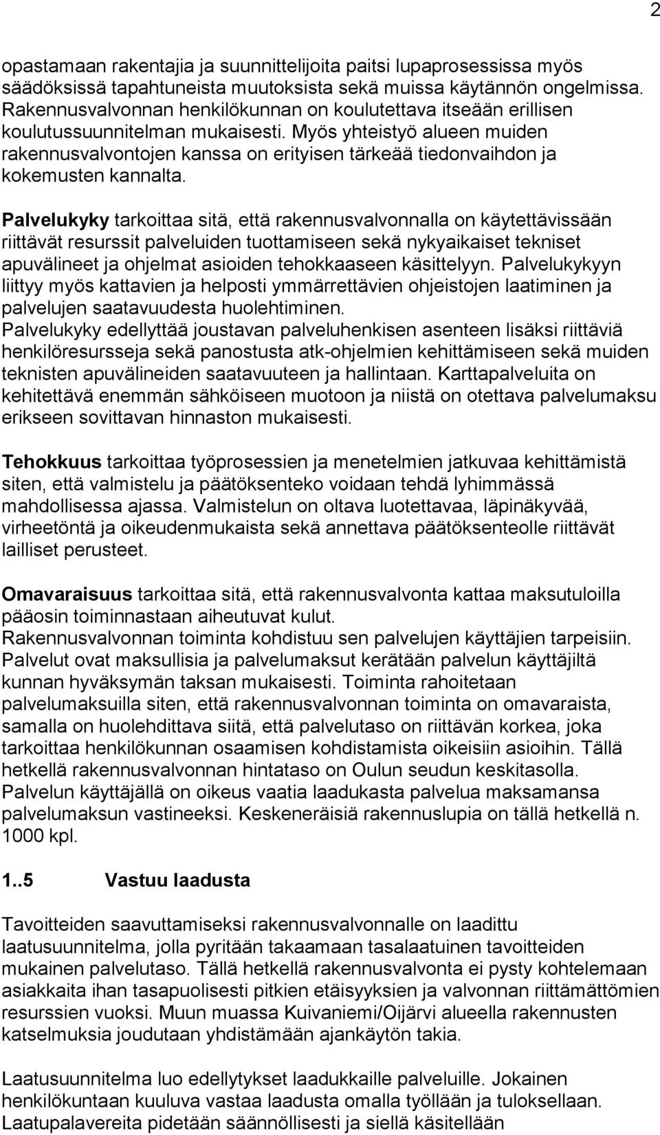 Myös yhteistyö alueen muiden rakennusvalvontojen kanssa on erityisen tärkeää tiedonvaihdon ja kokemusten kannalta.