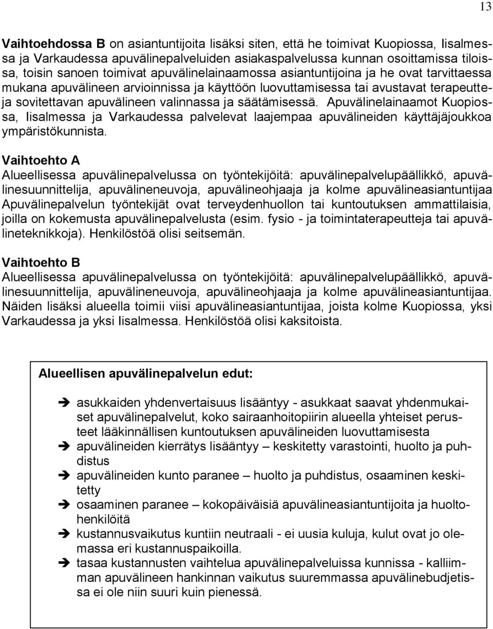 Apuvälinelainaamot Kuopiossa, Iisalmessa ja Varkaudessa palvelevat laajempaa apuvälineiden käyttäjäjoukkoa ympäristökunnista.