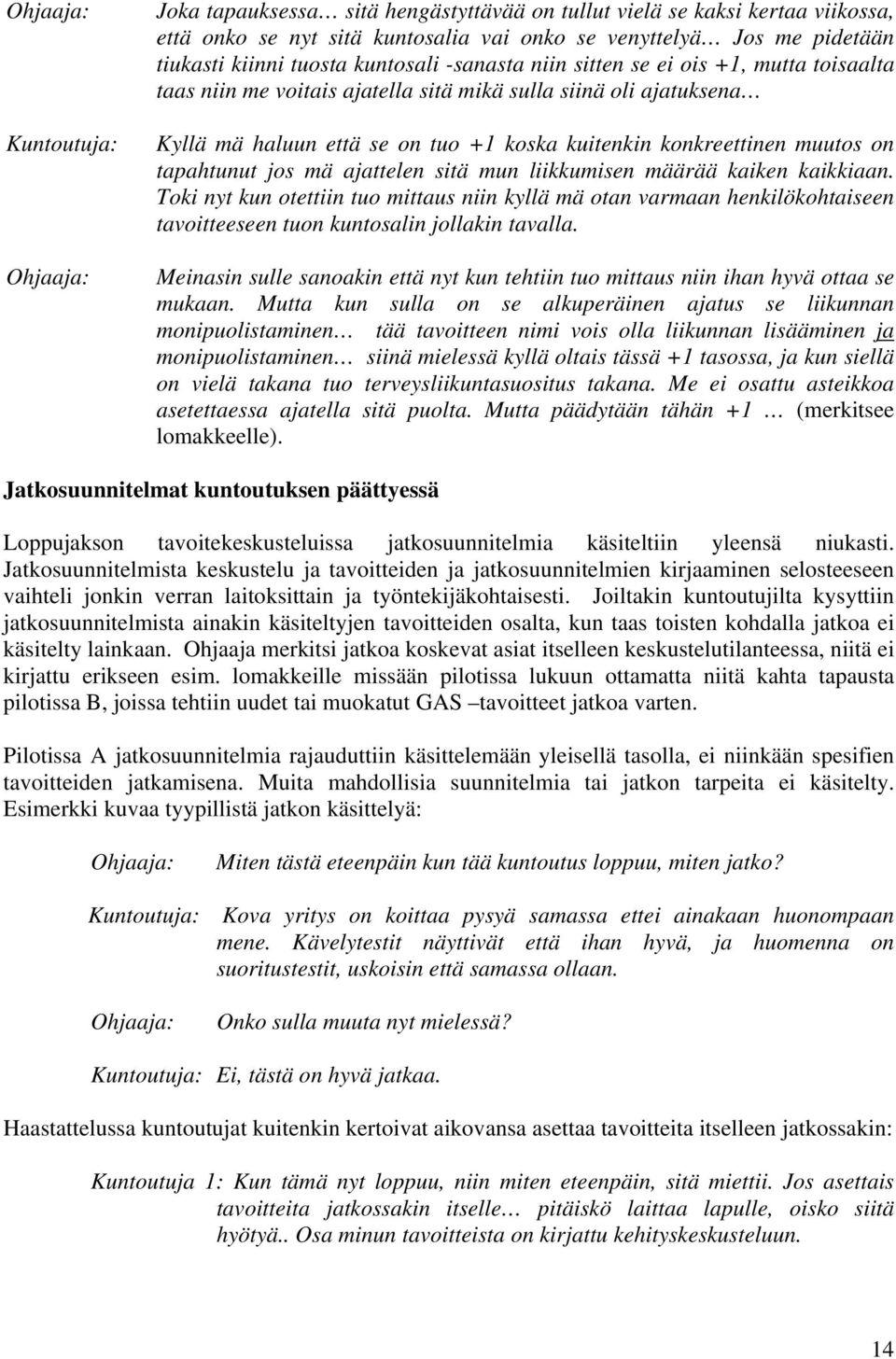 muutos on tapahtunut jos mä ajattelen sitä mun liikkumisen määrää kaiken kaikkiaan.
